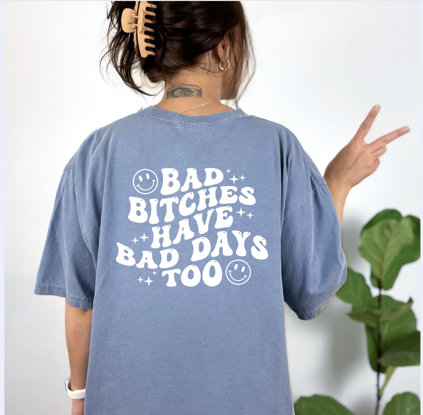 Bad Bitches Have Bad Days Too Tshirt by Chaos Collection